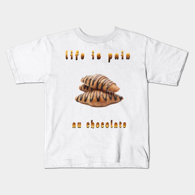 life is pain au chocolate Kids T-Shirt by fanidi